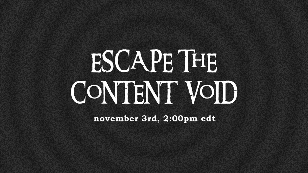 Escape the Content Void Trailer
